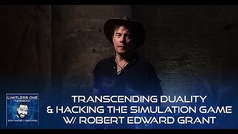 Transcending Duality & Hacking The Simulation Game W/ Robert Edward Grant