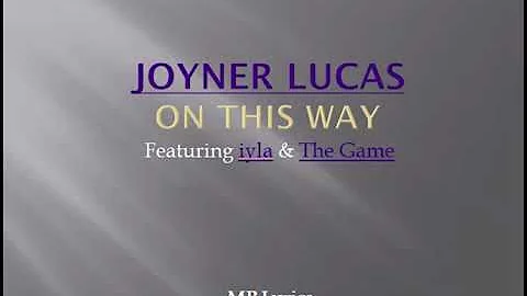 Joyner Lucas - On This Way (feat. The Game & Iyla) [Lyrics]