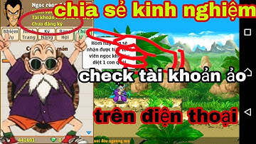Ngọc Rồng Online - chia sẻ kinh nghiệm check tài khoản ảo - trên điện thoại - đơn giản