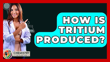 How Is Tritium Produced? - Chemistry For Everyone