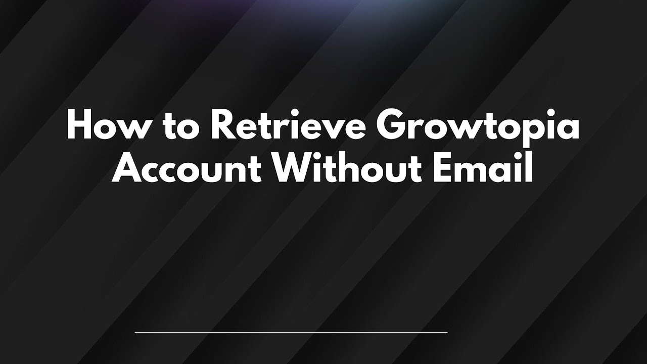 How to Retrieve Growtopia Account Without Email