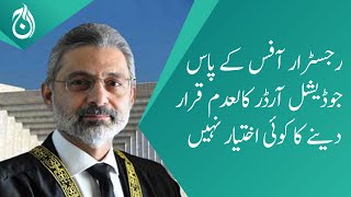 The registrar&rsquo;s office has no power to annul a judicial order: Justice Qazi Faez Isa