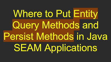Where to Put Entity Query Methods and Persist Methods in Java SEAM Applications