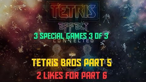 Tetris Effect Connected ( 3 Special Games 3 Of 3 / Tetris Bros Part 5 ) 2 Likes For Part 6