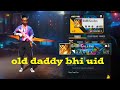 free fire best uid's daddy bhi old profile opening