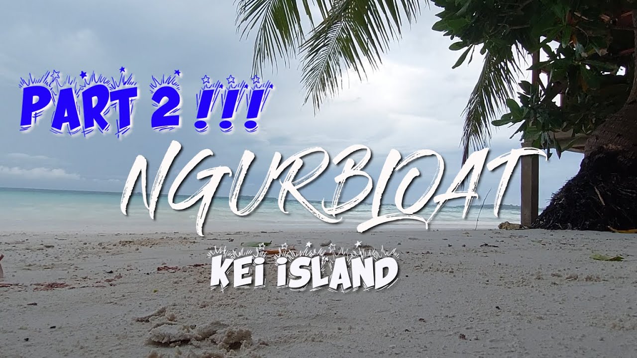 WISATA KEPULAUAN KEI & NGINAP DI PANTAI NGURBLOAT (PASIR PANJANG) || PART 2