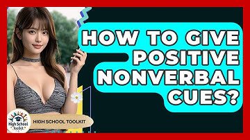 How To Give Positive Nonverbal Cues? - High School Toolkit