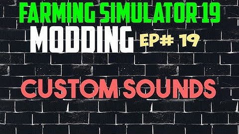 FS19 Modding - Custom Sounds - EP#19