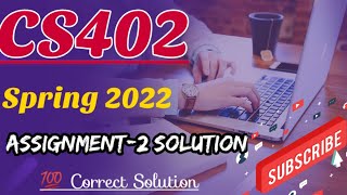 CS402- Assignment #2 100% Correct Solution || Spring 2022