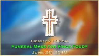 Funeral Mass for Vince Foudy - June 26, 2018