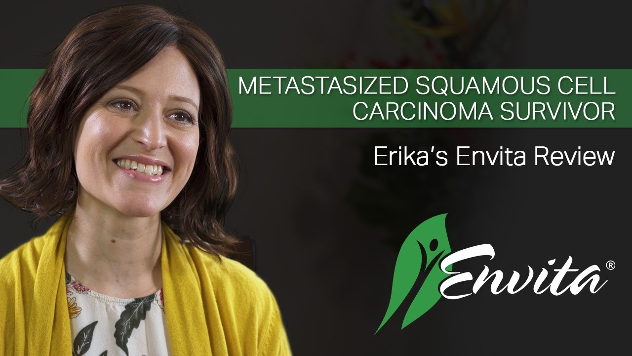Metastatic Squamous Cell Carcinoma Survivor - Erika's Envita Review