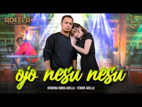OJO NESU NESU - Difarina Indra Adella ft Fendik Adella - OM ADELLA