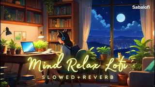 Mind relaxing song lofi Mashup[Slowed+Reverb]❤Sabalofi |Arijit Sing Love Mashup😍Heart Touching Songs