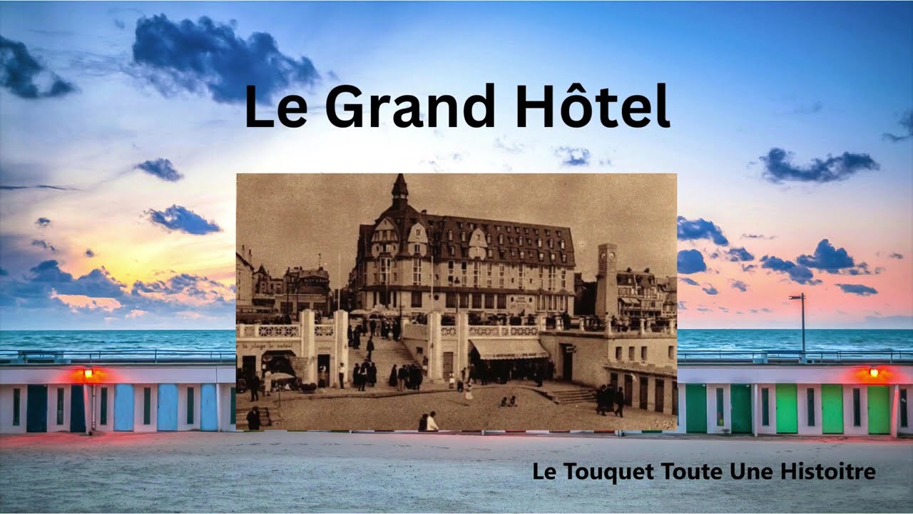 HISTOIRE DU GRAND HÔTEL AU TOUQUET-PARIS-PLAGE.