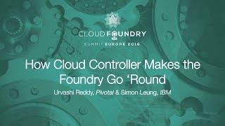 How Cloud Controller Makes the Foundry Go ‘Round - Urvashi Reddy, Pivotal & Simon Leung, IBM