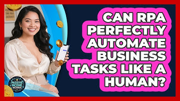 Can RPA Perfectly Automate Business Tasks Like A Human? - Passive Income Wizards