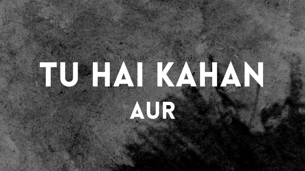 AUR - Tu Hai Kahan (Lyrics)