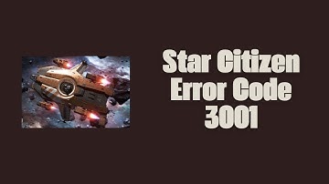 How To Resolve Star Citizen Error Code 3001?