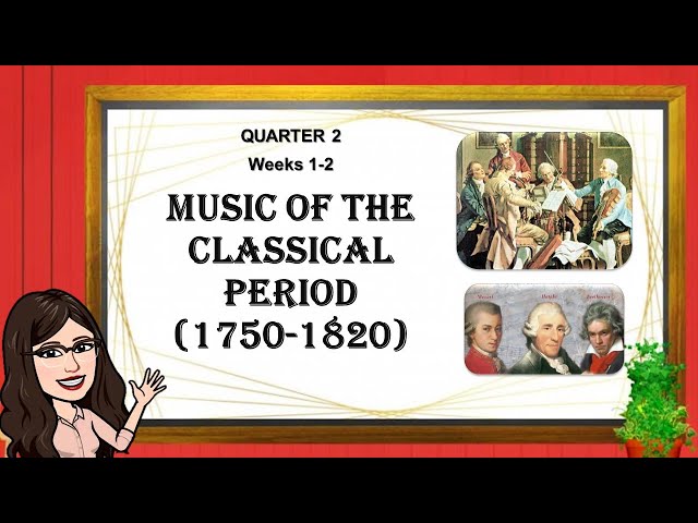 Music of the Classical Period | Music 9 | Quarter 2 | Weeks1-2 | MELC Based class=
