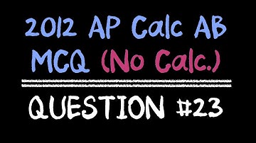 2012 AP Calculus AB Multiple Choice #23