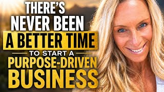 There's Never Been a Better Time to Start a Purpose-Driven Business | AI, Coaching &amp; Consciousness
