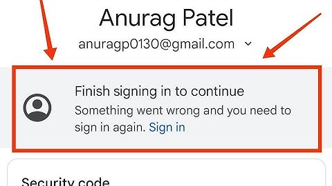 Google Account Fix Finish Signing In To Continue Something Went Wrong And You Need To Sign In Again
