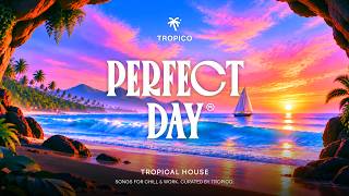 Perfect Day ☘️ Tropical Deep House 2026 | Uplifting Morning Music for New Beginnings | Tropico