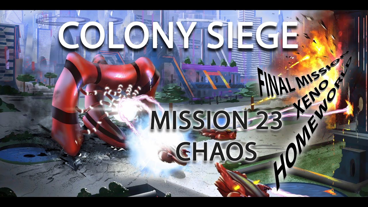 Colony Siege - Mission 23 (Final Mission) - Chaos (Normal)