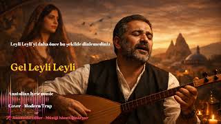 Gel Leyli Leyli - Daha Önce Bu Şekilde Dinlemediniz