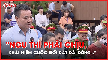 Cựu Phó Giám đốc Công an TP Hà Nội: "Ngu thì phải chịu, khái niệm cuộc đời rất dài dòng..." - PLO