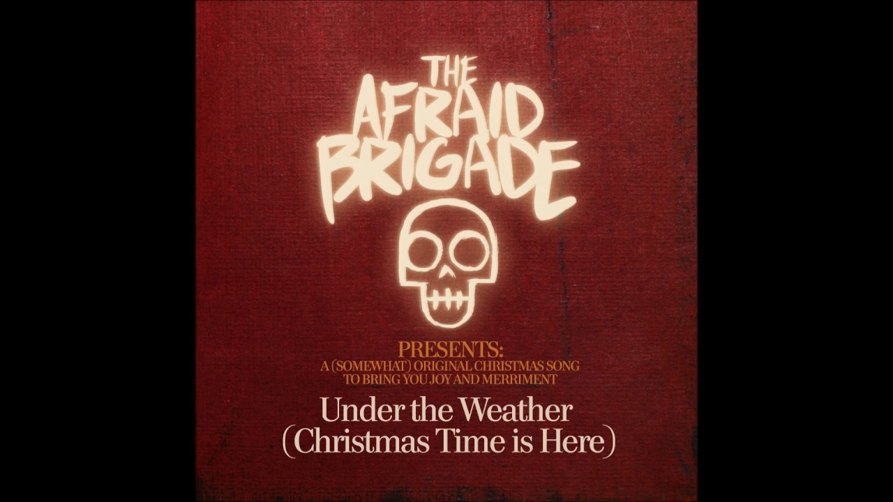 Guarda Under the Weather (Christmas Time is Here) - The Afraid Brigade su YouTube