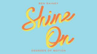 Ben Rainey X Degrees Of Motion - Shine On