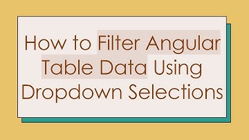 How to Filter Angular Table Data Using Dropdown Selections