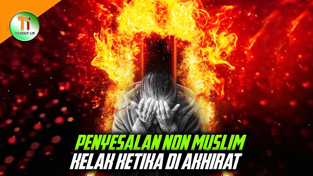 Penyesalan non-Muslim di Akhirat Berdasarkan Dalil Al-Qur’an