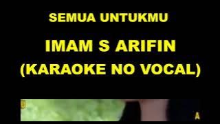 SEMUA UNTUKMU - IMAM S ARIFIN (KARAOKE NO VOCAL)