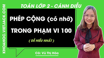 Phép cộng (có nhớ) trong phạm vi 100 | Toán lớp 2 Cánh diều - trang 58, 59 (DỄ HIỂU NHẤT)