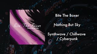 Video thumbnail of "Bite The Boxer - Nothing But Sky (chillwave / synthwave / cyberpunk)"