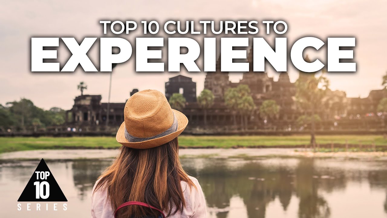 10 Amazing Cultures You HAVE to Experience!