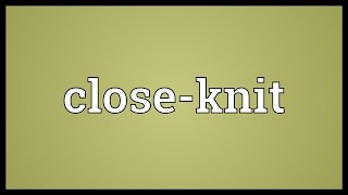 Close Knit Meaning Youtube