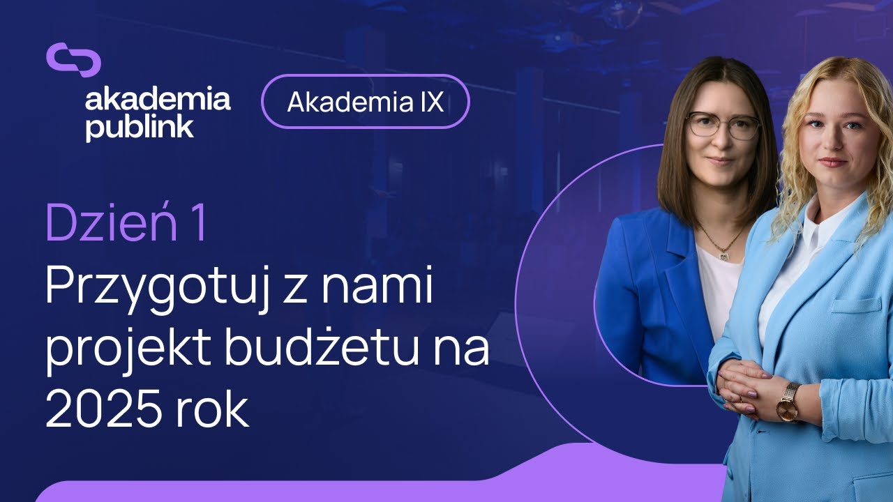Akademia Publink IX | Dzień 1 | Przygotuj z nami projekt budżetu na 2025 rok