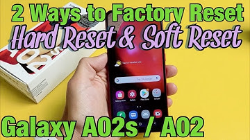 Galaxy A02s / A02: How to Factory Reset (2 Ways- Hard Reset & Soft Reset)