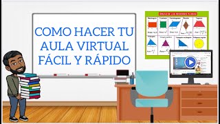 COMO HACER TU AULA VIRTUAL FÁCIL Y RÁPIDO