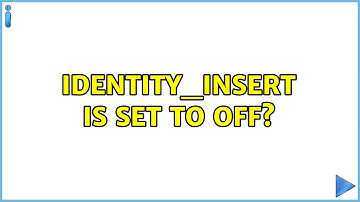 IDENTITY_INSERT is set to OFF? (2 Solutions!!)