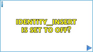 IDENTITY_INSERT is set to OFF? (2 Solutions!!)