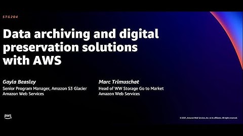 AWS re:Invent 2021 - Data archiving and digital preservation solutions with AWS