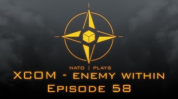 NATO Plays XCOM: Enemy Within - Episode 58: It
