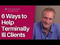How to Help Terminally Ill Clients