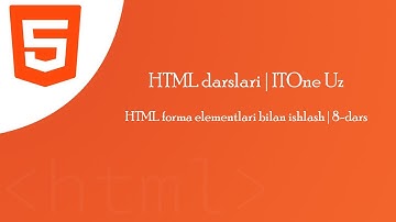 HTML forma elementlari bilan ishlash | 8-dars | HTML darslari