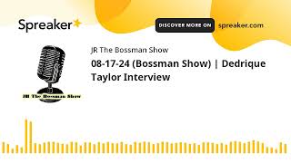 08-17-24 (Bossman Show) | Dedrique Taylor Interview (made with Spreaker)