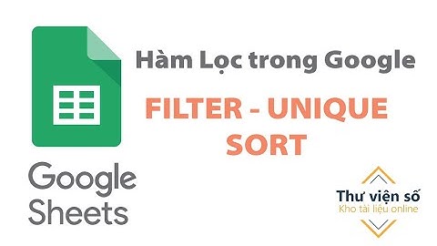 Các hàm lọc trong Google Sheets Filter, Unique, Sort